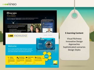 E-learning Content

   Visual Richness
  Innovative Design
     Approaches
Sophisticated scenarios
    Design Styles
 