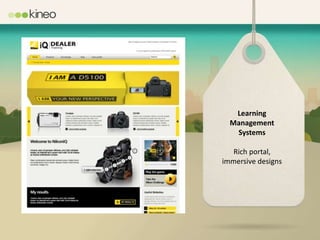 Learning
  Management
   Systems

   Rich portal,
immersive designs
 