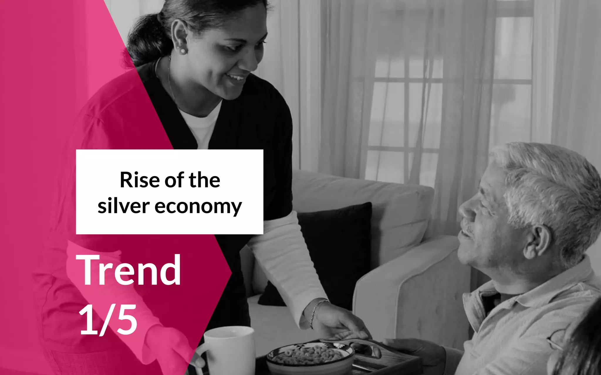 Trend
1/5
Rise of the
silver economy
 