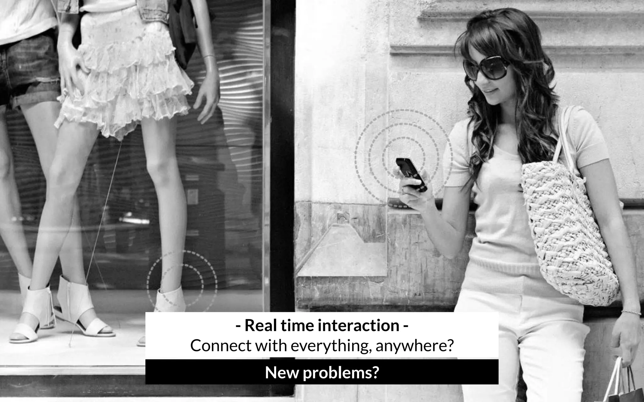 - Real time interaction - 
Connect with everything, anywhere?
New problems?
 