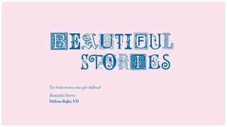 Tar fram texter som gör skillnad

Beautiful Stories

Helena Bajlo, VD

 