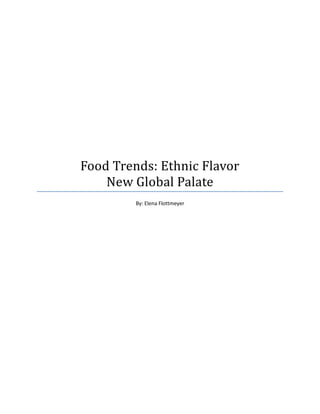 Food Trends: Ethnic Flavor
    New Global Palate
         By: Elena Flottmeyer
 