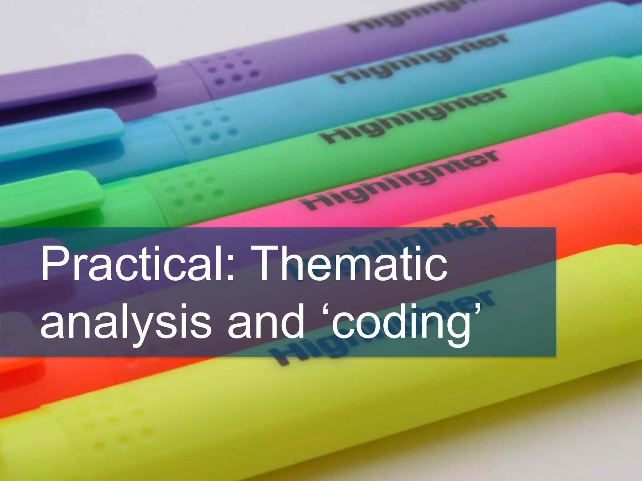 Practical: Thematic
analysis and ‘coding’
 