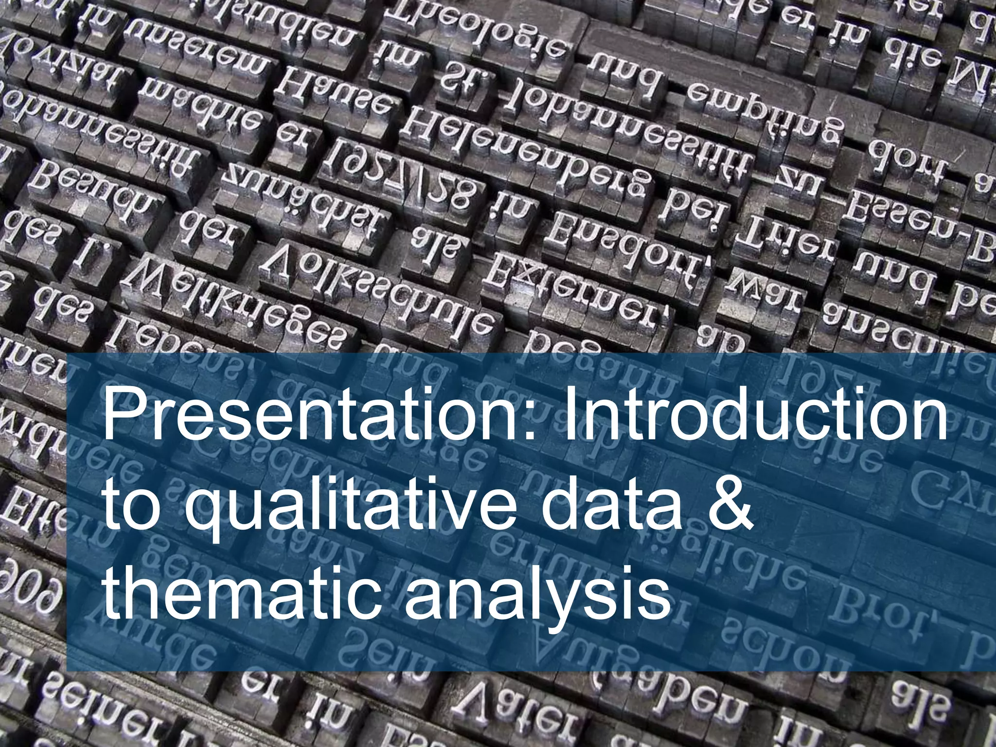 Presentation: Introduction
to qualitative data &
thematic analysis
 