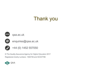 qaa.ac.uk
enquiries@qaa.ac.uk
+44 (0) 1452 557050
© The Quality Assurance Agency for Higher Education 2017
Registered char...