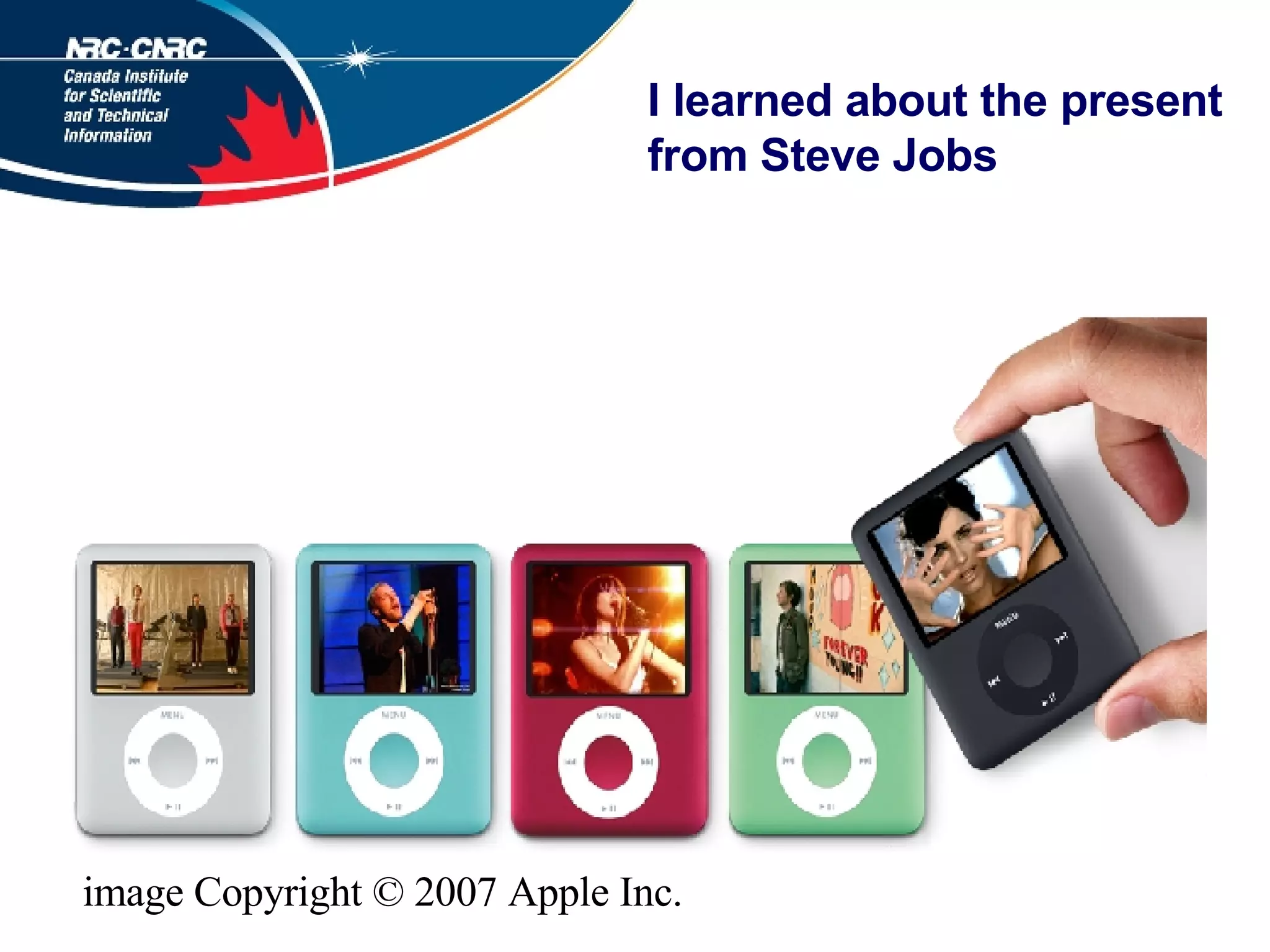 I learned about the present from Steve Jobs image Copyright © 2007 Apple Inc.