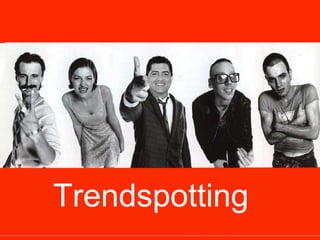 Trendspotting
 