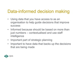 • Using data that you have access to as an
organisation to help guide decisions that improve
success
• Informed because sh...