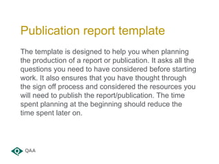 The template is designed to help you when planning
the production of a report or publication. It asks all the
questions yo...