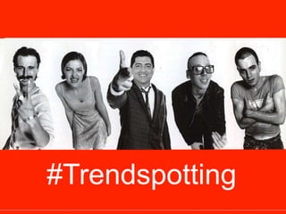 #Trendspotting

 