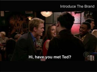 Make the brand loved

 