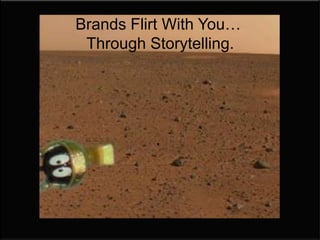 Brands Want To Flirt With You
.

 