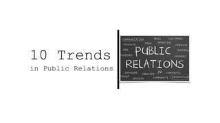 10 Trends
in Public Relations
 