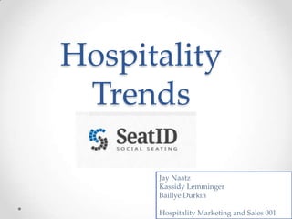 Hospitality
Trends
Jay Naatz
Kassidy Lemminger
Baillye Durkin
Hospitality Marketing and Sales 001
 