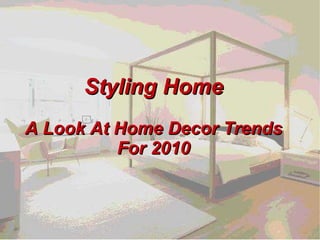 Styling Home A Look At Home Decor Trends For 2010 