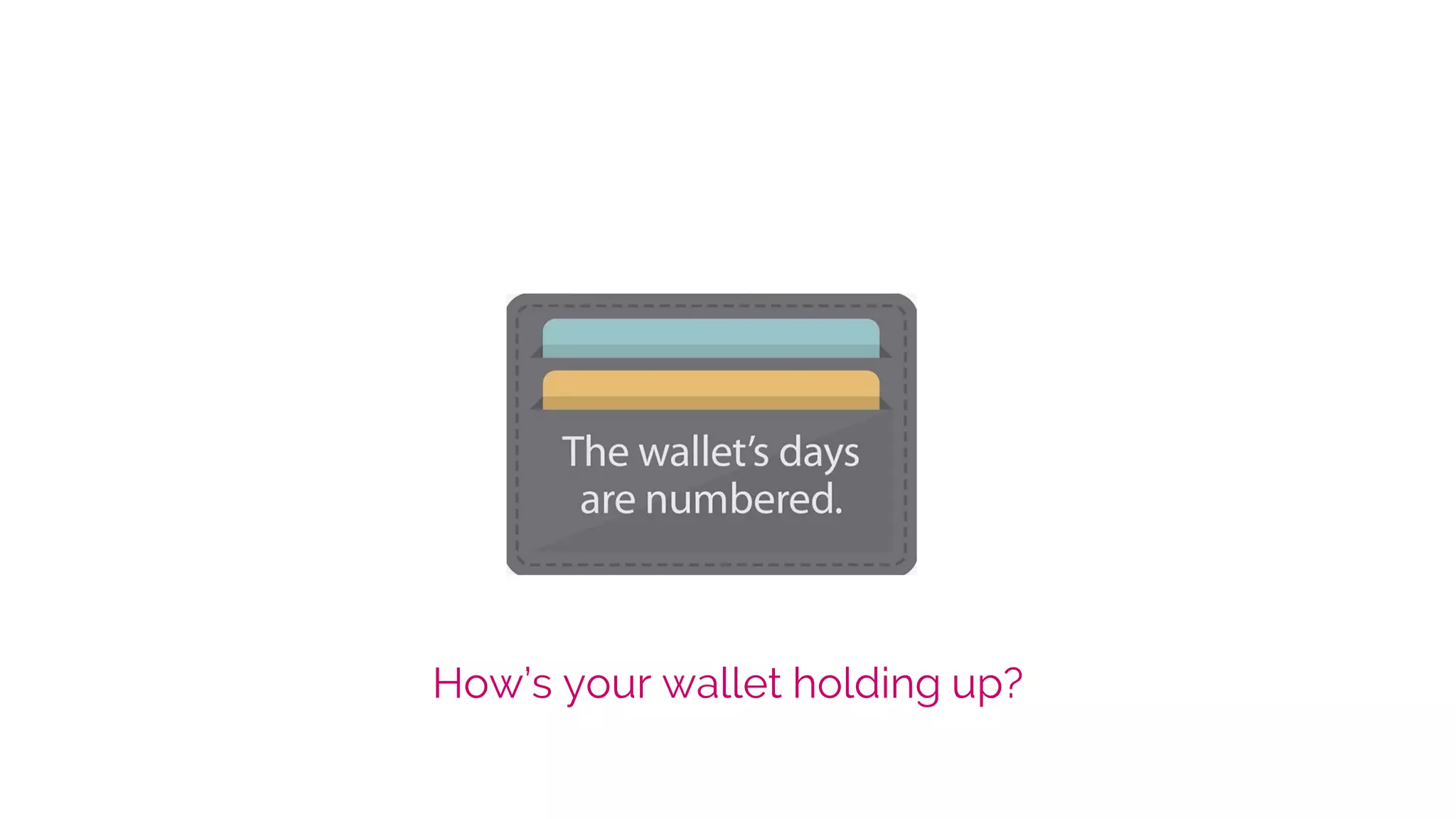 How’s your wallet holding up?
 