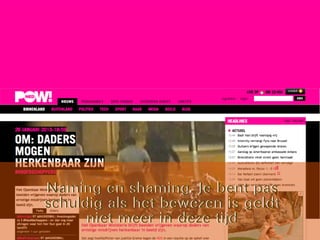 Naming en shaming. Je bent pas
schuldig als het bewezen is geldt
niet meer in deze tijd
Naming en shaming. Je bent pas
schuldig als het bewezen is geldt
niet meer in deze tijd
 