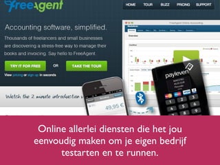 Online allerlei diensten die het jou
eenvoudig maken om je eigen bedrijf
te starten en te runnen.
 