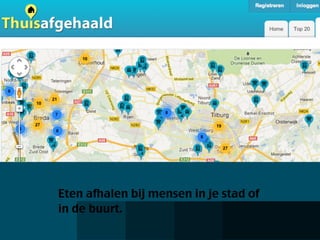 Eten afhalen bij mensen in je stad of
in de buurt.
 