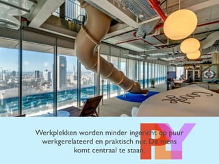 LPYWerkplekken worden minder ingericht op puur
werkgerelateerd en praktisch nut. De mens
komt centraal te staan.
 