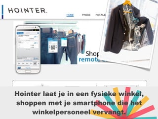 Hointer laat je in een fysieke winkel,
shoppen met je smartphone die het
winkelpersoneel vervangt.
 