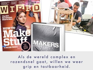 A l s d e w e r e l d c o m p l e x e n
r a z e n d s n e l g a a t , w i l l e n w e w e e r
g r i p e n t a s t b a a r h e i d .
 