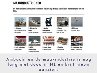 A m b a c h t e n d e m a a k i n d u s t r i e i s n o g
l a n g n i e t d o o d i n N L e n k r i j g t n i e u w
a a n z i e n .
 