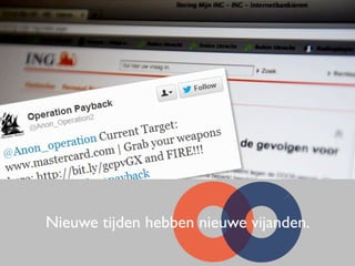 Nieuwe tijden hebben nieuwe vijanden.
 