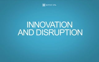 INNOVATION
AND DISRUPTION
 
