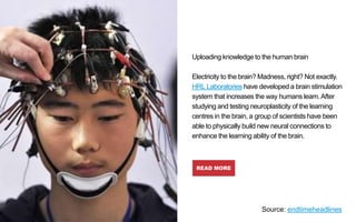 Uploading knowledge to the human brain
Electricity to the brain? Madness, right? Not exactly.
HRL Laboratories have develo...