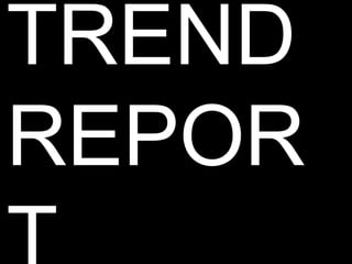 TREND REPORT 