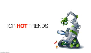 TOP HOT TRENDSHOT
четверг, 1 августа 13 г.
 