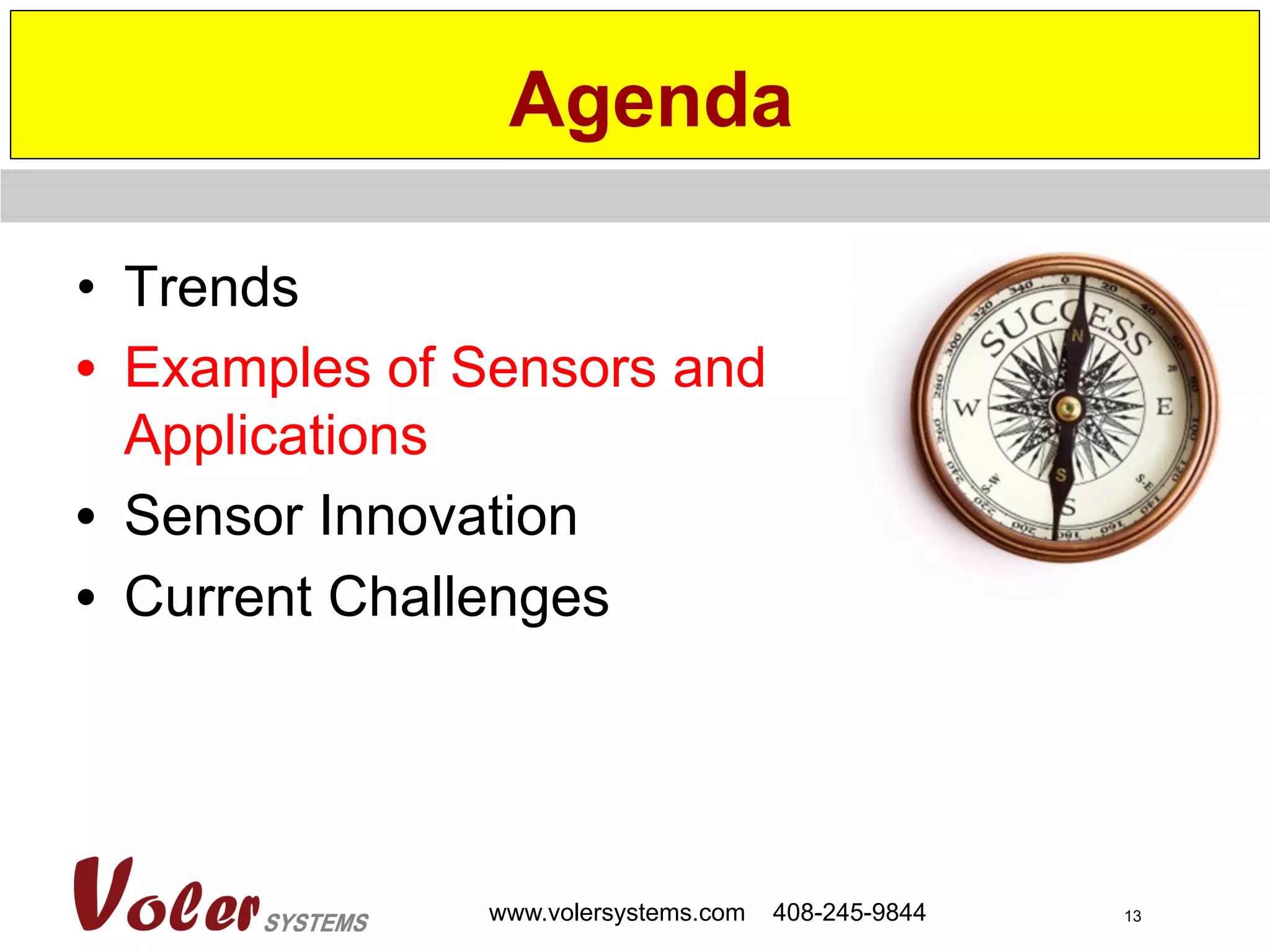 13www.volersystems.com 408-245-9844
•  Trends
•  Examples of Sensors and
Applications
•  Sensor Innovation
•  Current Challenges
Agenda
 