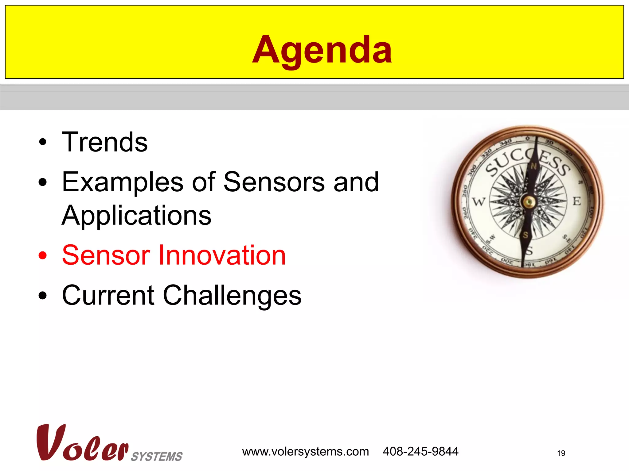 19www.volersystems.com 408-245-9844
•  Trends
•  Examples of Sensors and
Applications
•  Sensor Innovation
•  Current Challenges
Agenda
 