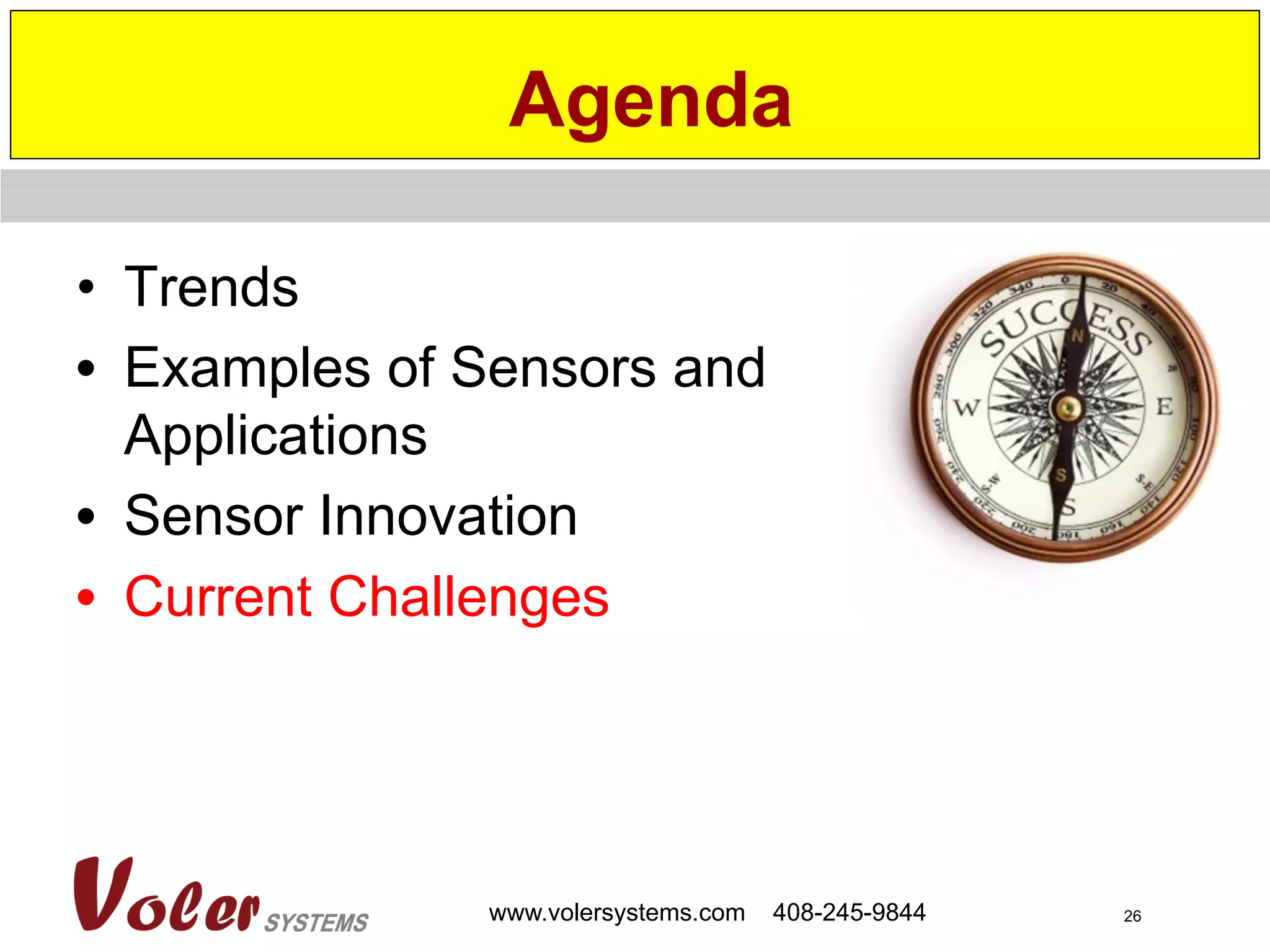 26www.volersystems.com 408-245-9844
•  Trends
•  Examples of Sensors and
Applications
•  Sensor Innovation
•  Current Challenges
Agenda
 