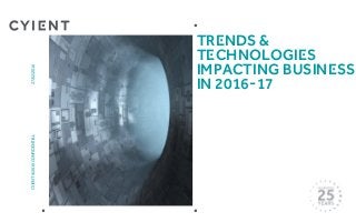Trends &
technologies
impacting business
in 2016-17
CYIENT©2016CONFIDENTIAL27/02/2016
 