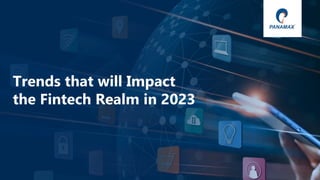 © Panamax Inc
Trends that will Impact
the Fintech Realm in 2023
 