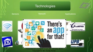 Technologies
Sensors

Network

Presented at Lounge47.in on 25th January 2014
Copyright © Mr. Yuvraj Tomar

Applications

 