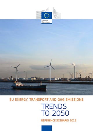 EU ENERGY, TRANSPORT AND GHG EMISSIONS

TRENDS
TO 2050

REFERENCE SCENARIO 2013

 