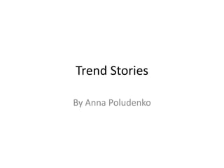 Trend Stories

By Anna Poludenko
 
