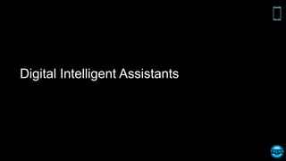 Digital Intelligent Assistants
 