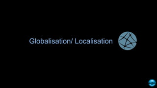 Globalisation/ Localisation
 