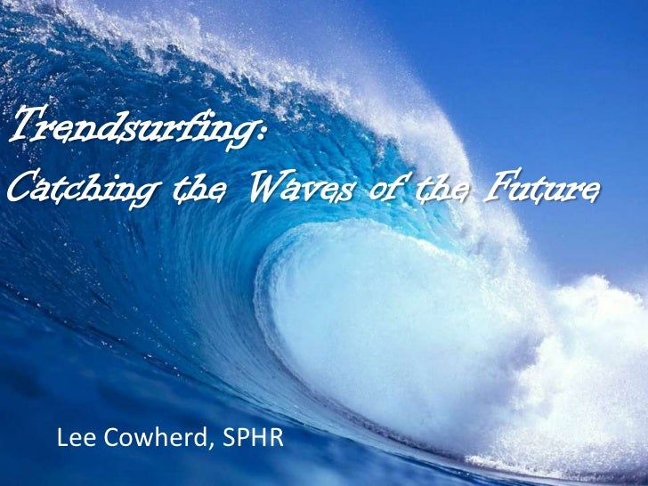 Trendsurfing Catching The Waves Of The Future Trendsurfing Catching The Waves Of The Future