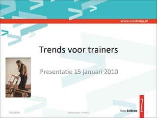 Trends voor trainers Presentatie 15 januari 2010 