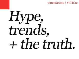Hype, trends + the truth.