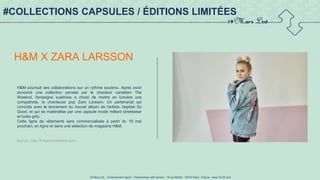 19 Mars Ltd.. - Endorsement Agent – Partnerships with senses - 19 rue Martel - 75010 Paris - France - www.19-03.com
#COLLECTIONS CAPSULES / ÉDITIONS LIMITÉES
H&M X ZARA LARSSON
H&M poursuit ses collaborations sur un rythme soutenu. Après avoir
annoncé une collection pensée par le chanteur canadien The
Weeknd, l'enseigne suédoise a choisi de mettre en lumière une
compatriote, la chanteuse pop Zara Larsson. Un partenariat qui
coïncide avec le lancement du nouvel album de l'artiste, baptisé So
Good, et qui se matérialise par une capsule mode mêlant streetwear
et looks girly.
Cette ligne de vêtements sera commercialisée à partir du 18 mai
prochain, en ligne et dans une sélection de magasins H&M.
Source : http://fr.fashionnetwork.com/
 