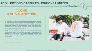 19 Mars Ltd.. - Endorsement Agent – Partnerships with senses - 19 rue Martel - 75010 Paris - France - www.19-03.com
#COLLECTIONS CAPSULES / ÉDITIONS LIMITÉES
VLONE
X NO VACANCY INN
En décembre, VLONE et No Vacancy Inn ont présenté une collection
de capsules avec des tee-shirts à manches longues et des shorts
spécialement pour un pop-up à l’Art Basel de Miami. Bien que nous ne
soyons pas certains si la collaboration verrait une version plus
importante, le duo nous dévoile aujourd’hui un nouveau lookbook avec
de nouvelles pièces disponibles en ligne.
Offerts dans les coloris noir ou blanc, les hauts contiennent le logo du
palmier sur la gauche de la poitrine, tandis que le dos comporte une
version du V de VLONE. Les shorts Champion alternent avec
des textes bleus et oranges, « VLONE » et « VACANCY » apparaissant
sur les côtés.
Source : http://www.trendsperiodical.fr/
 