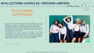 19 Mars Ltd.. - Endorsement Agent – Partnerships with senses - 19 rue Martel - 75010 Paris - France - www.19-03.com
#COLLECTIONS CAPSULES / ÉDITIONS LIMITÉES
FILA X URBAN
OUTFITTERS
À partir du 5 mars dans les magasins Urban Outfitters et sur le site
Internet de la marque, la collection capsule pour femme Fila sera
disponible en exclusivité. La ligne prend son inspiration de l'océan.
Les articles de cette collection de printemps seront mis en vente entre
35 et 150 euros et d'autres articles nouveaux de cette même collection
seront ajoutés au fil de la saison.
Les vêtements au style nautique comporteront des motifs
contemporains sous forme de rayures ou de blocs de couleurs
asymétriques. Les couleurs utilisées sont inspirées bien sûr de l'océan.
Cette collection capsule aura droit à une campagne publicitaire
photographiée par David Shea avec des accents très 1980's.
Source : http://www.ladepeche.fr/
 