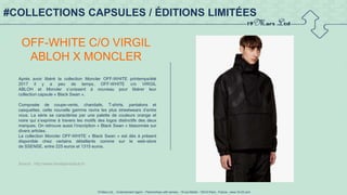 19 Mars Ltd.. - Endorsement Agent – Partnerships with senses - 19 rue Martel - 75010 Paris - France - www.19-03.com
#COLLECTIONS CAPSULES / ÉDITIONS LIMITÉES
OFF-WHITE C/O VIRGIL
ABLOH X MONCLER
Après avoir libéré la collection Moncler OFF-WHITE printemps/été
2017 il y a peu de temps, OFF-WHITE c/o VIRGIL
ABLOH et Moncler s’unissent à nouveau pour libérer leur
collection capsule « Black Swan ».
Composée de coupe-vents, chandails, T-shirts, pantalons et
casquettes, cette nouvelle gamme ravira les plus streetwears d’entre
vous. La série se caractérise par une palette de couleurs orange et
noire qui s’exprime à travers les motifs des logos distinctifs des deux
marques. On retrouve aussi l’inscription « Black Swan » blasonnée sur
divers articles.
La collection Moncler OFF-WHITE « Black Swan » est dès à présent
disponible chez certains détaillants comme sur le web-store
de SSENSE, entre 225 euros et 1315 euros.
Source : http://www.trendsperiodical.fr/
 