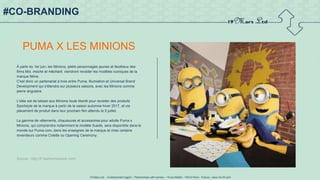 19 Mars Ltd.. - Endorsement Agent – Partnerships with senses - 19 rue Martel - 75010 Paris - France - www.19-03.com
#CO-BRANDING
PUMA X LES MINIONS
À partir du 1er juin, les Minions, petits personnages jaunes et facétieux des
films Moi, moche et méchant, viendront revisiter les modèles iconiques de la
marque féline.
C'est donc un partenariat à trois entre Puma, Illumiation et Universal Brand
Development qui s'étendra sur plusieurs saisons, avec les Minions comme
pierre angulaire.
L'idée est de laisser aux Minions toute liberté pour revisiter des produits
Sportstyle de la marque à partir de la saison automne-hiver 2017, et via
placement de produit dans leur prochain film attendu le 5 juillet.
La gamme de vêtements, chaussures et accessoires pour adulte Puma x
Minions, qui comprendra notamment le modèle Suede, sera disponible dans le
monde sur Puma.com, dans les enseignes de la marque et chez certains
revendeurs comme Colette ou Opening Ceremony.
Source : http://fr.fashionnetwork.com/
 